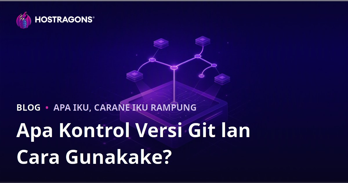 Apa Kontrol Versi Git lan Cara Gunakake?