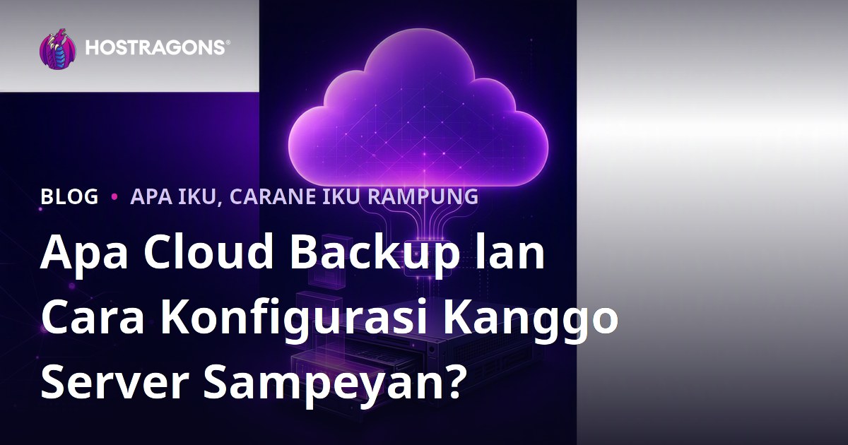 Apa Cloud Backup lan Cara Konfigurasi Kanggo Server Sampeyan?