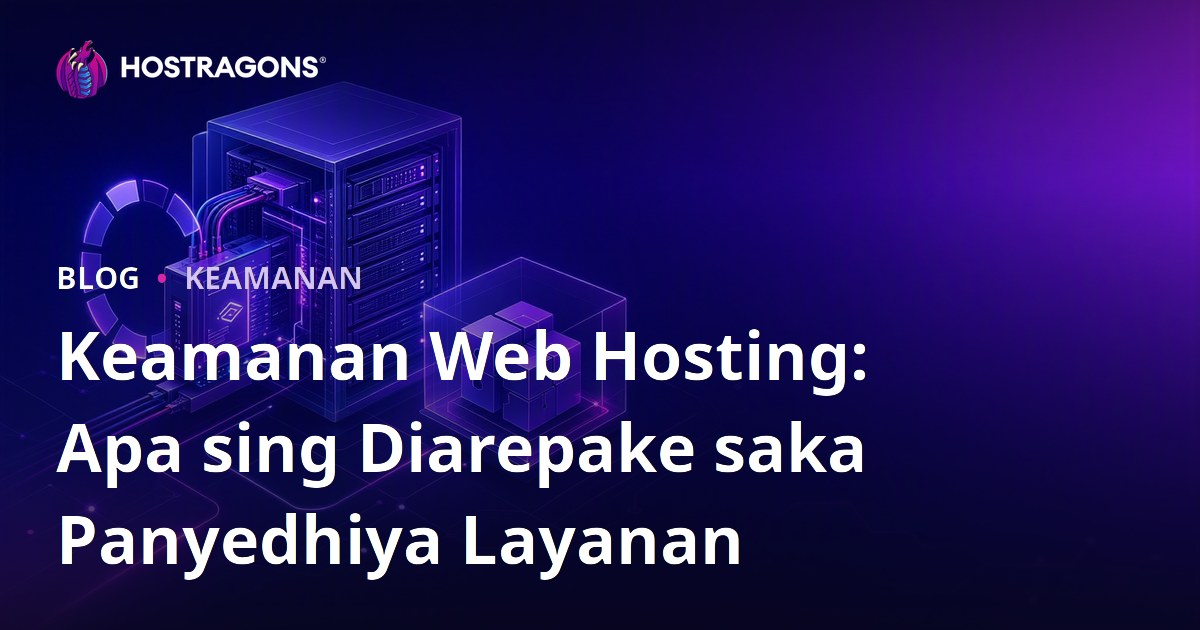 Keamanan Web Hosting: Apa sing Diarepake saka Panyedhiya Layanan