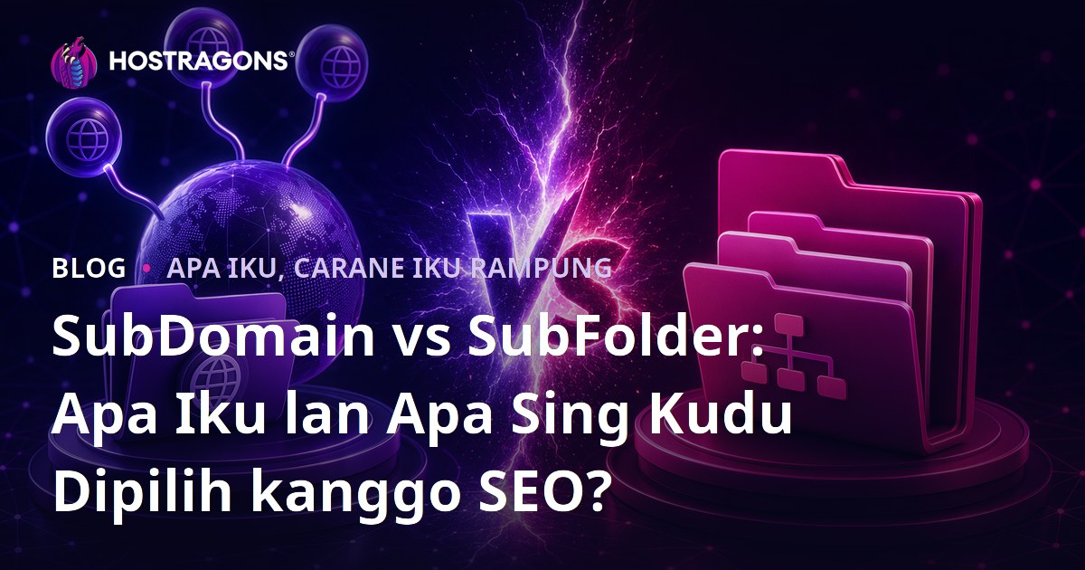 SubDomain vs SubFolder: Apa Iku lan Apa Sing Kudu Dipilih kanggo SEO?