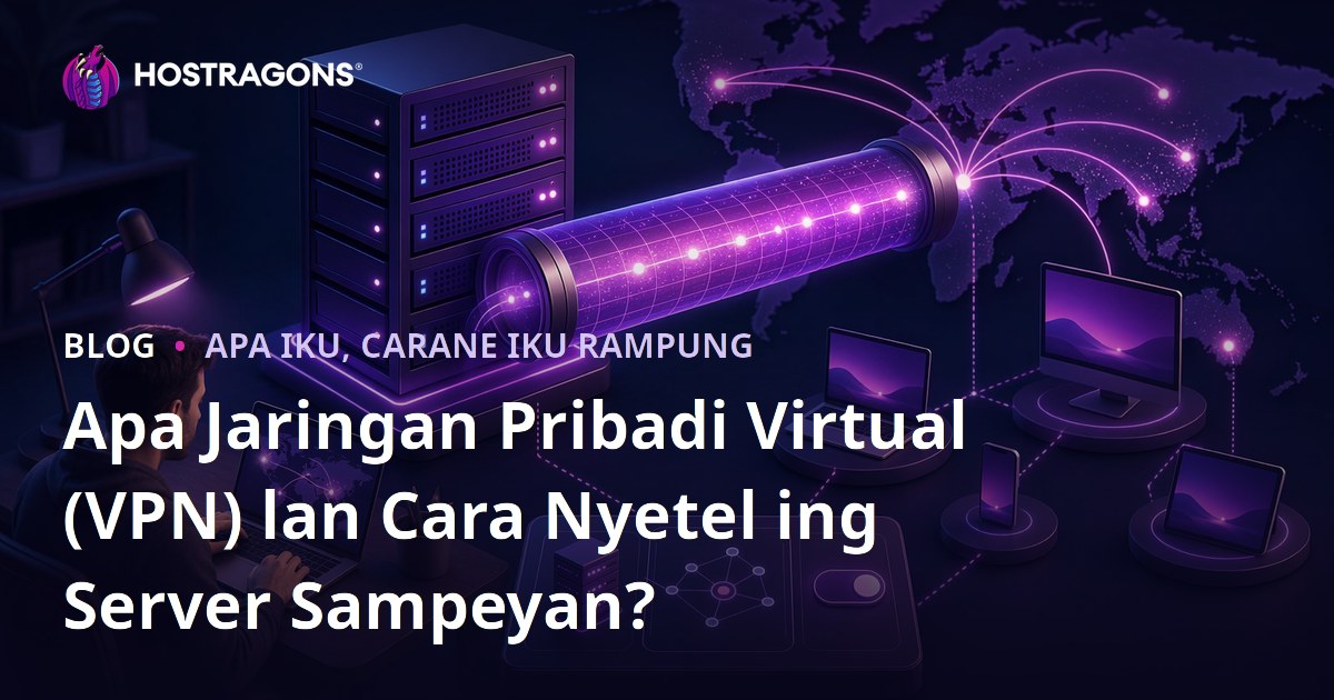 Apa Jaringan Pribadi Virtual (VPN) lan Cara Nyetel ing Server Sampeyan?