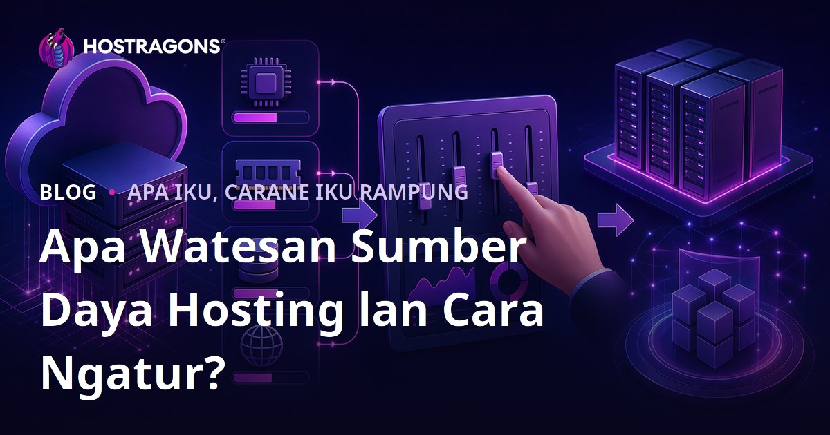 Apa Watesan Sumber Daya Hosting lan Cara Ngatur?