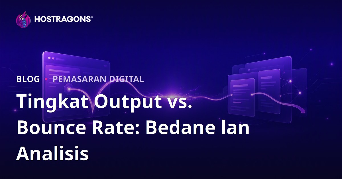 Tingkat Output vs. Bounce Rate: Bedane lan Analisis