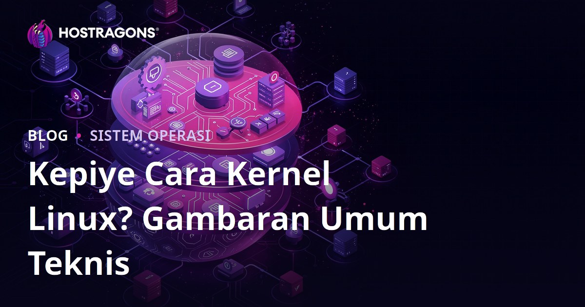 Kepiye Cara Kernel Linux? Gambaran Umum Teknis