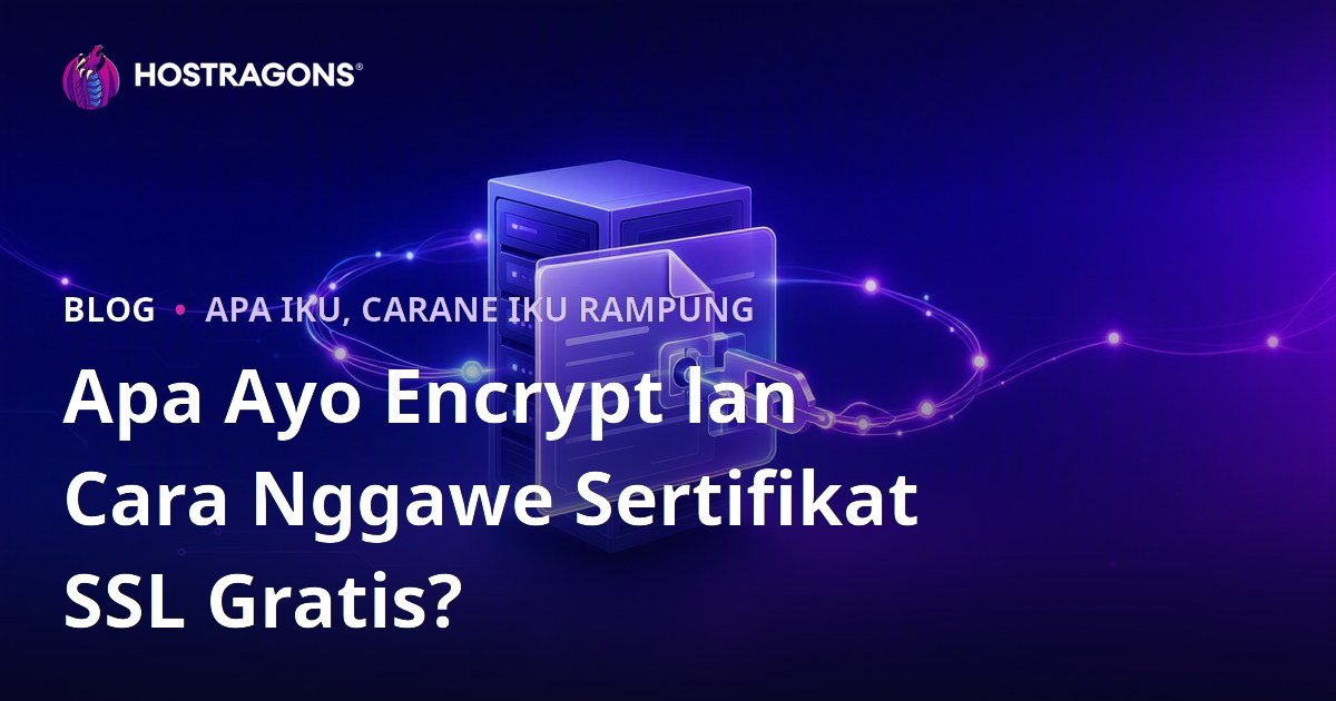 Apa Ayo Encrypt lan Cara Nggawe Sertifikat SSL Gratis?