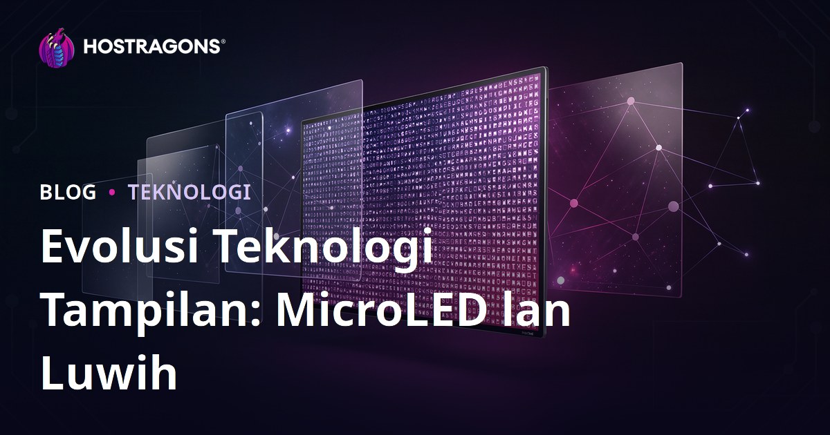 Evolusi Teknologi Tampilan: MicroLED lan Luwih