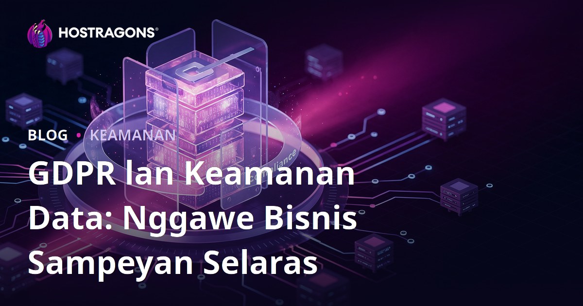GDPR lan Keamanan Data: Nggawe Bisnis Sampeyan Selaras