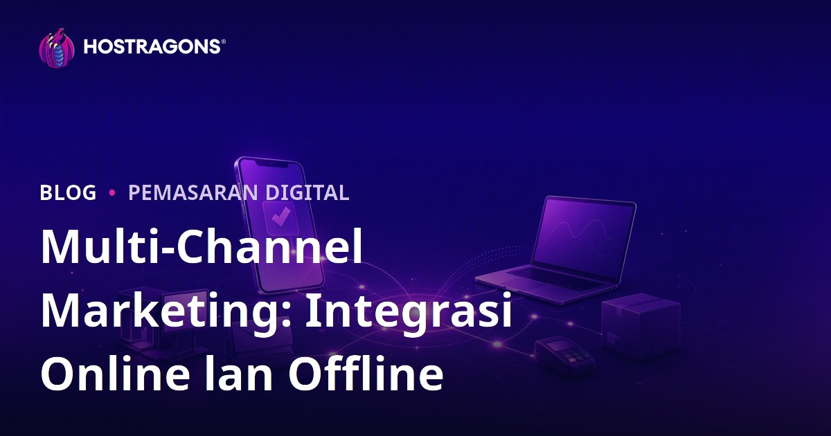 Multi-Channel Marketing: Integrasi Online lan Offline