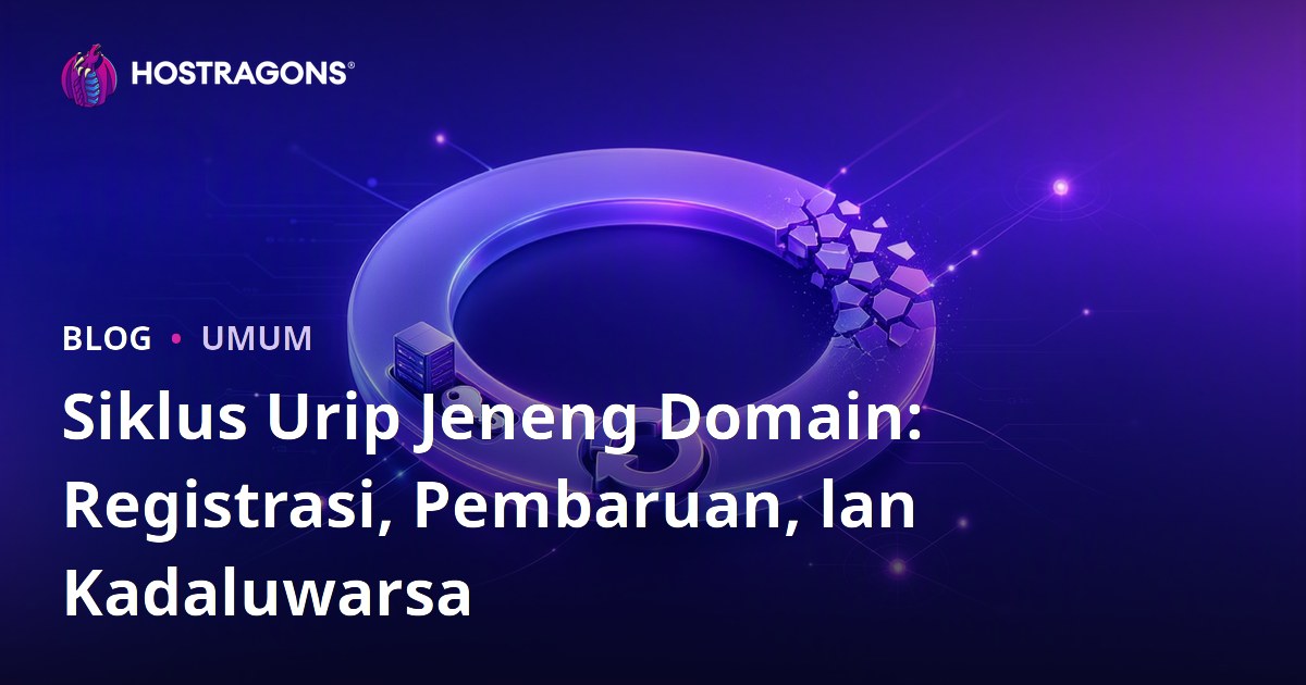 Siklus Urip Jeneng Domain: Registrasi, Pembaruan, lan Kadaluwarsa