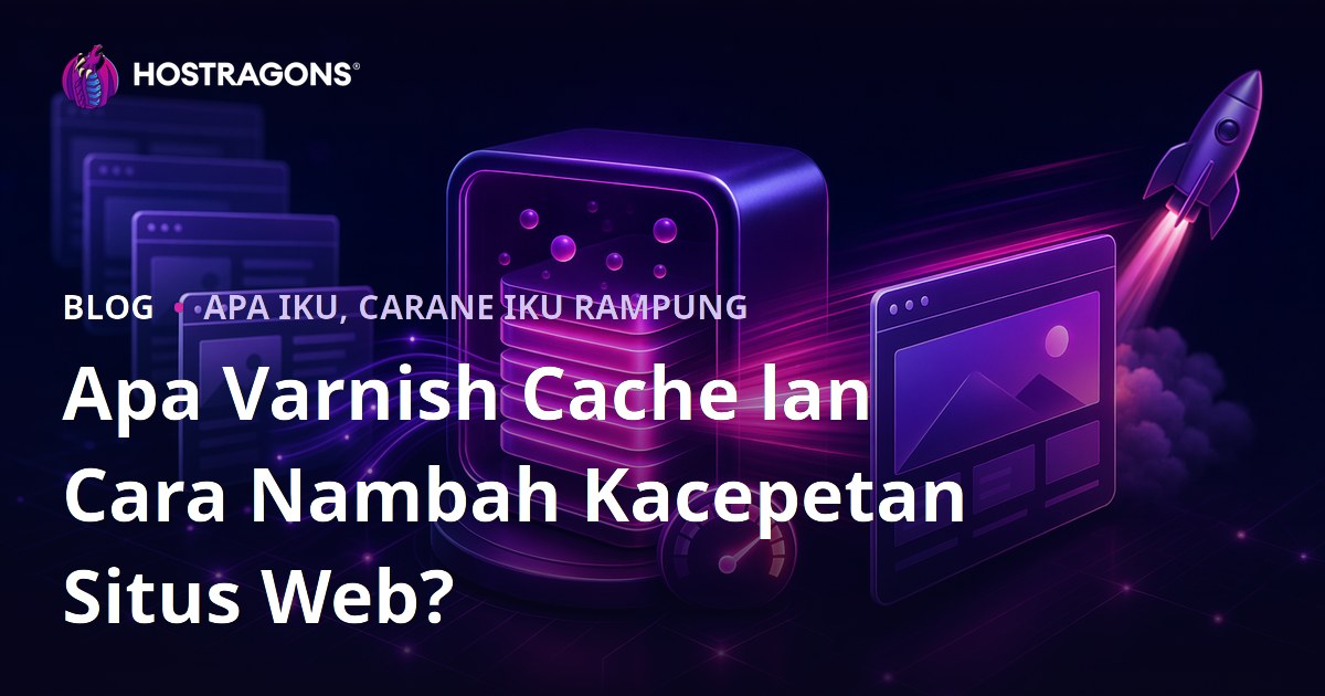 Apa Varnish Cache lan Cara Nambah Kacepetan Situs Web?