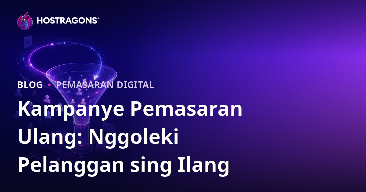 Kampanye Pemasaran Ulang: Nggoleki Pelanggan sing Ilang