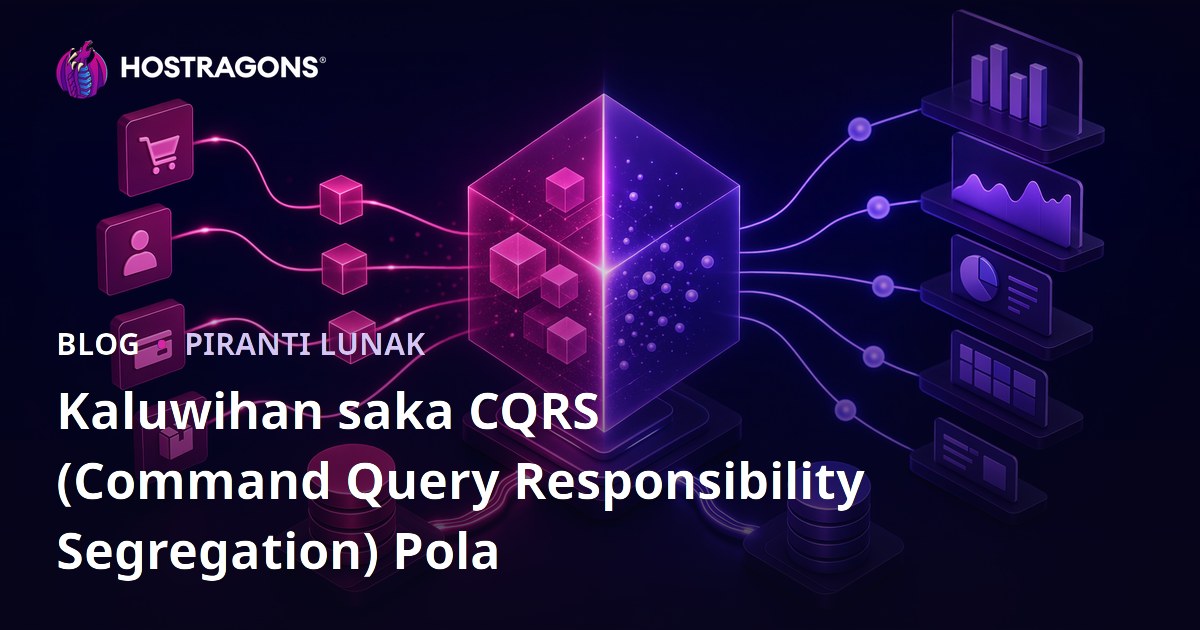 Kauntungan Desain CQRS (Pemisahan Tanggung Jawab Antara Komando lan Sumber Informasi)