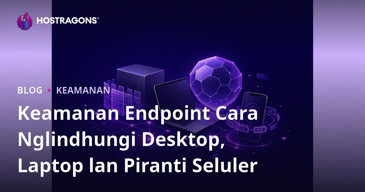 Keamanan Endpoint Cara Nglindhungi Desktop, Laptop lan Piranti Seluler