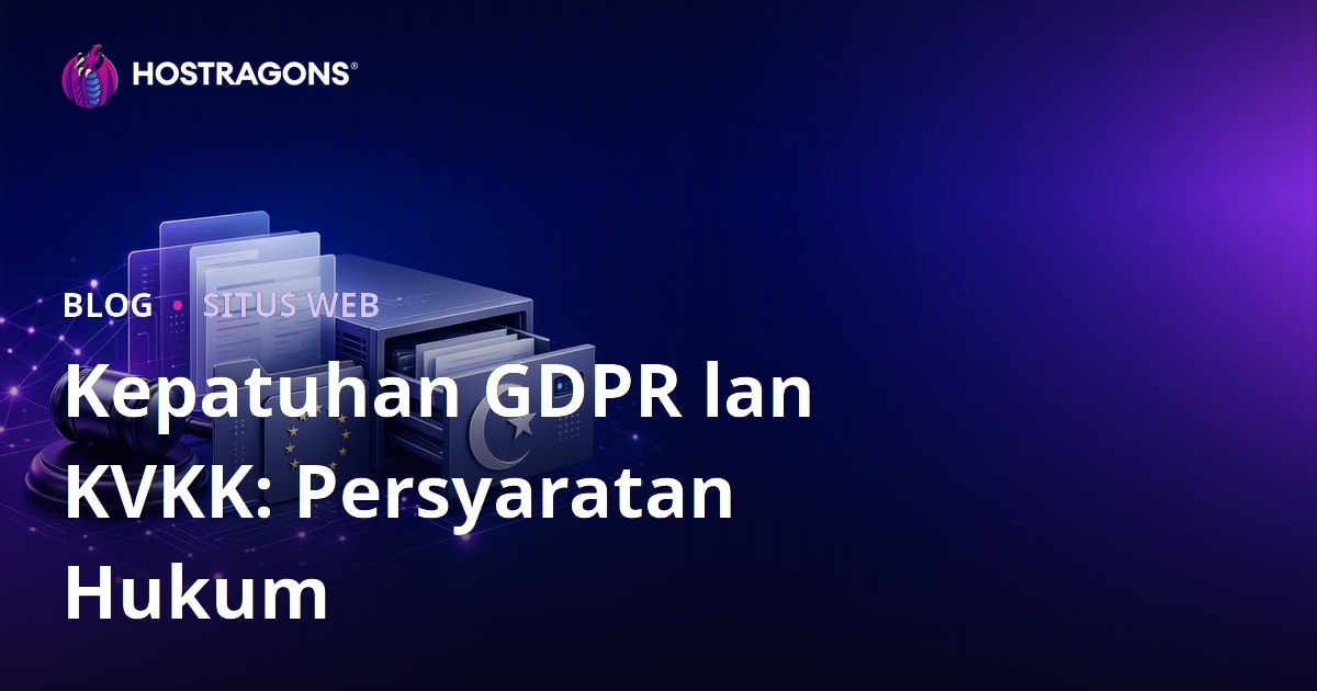 Kepatuhan GDPR lan KVKK: Persyaratan Hukum