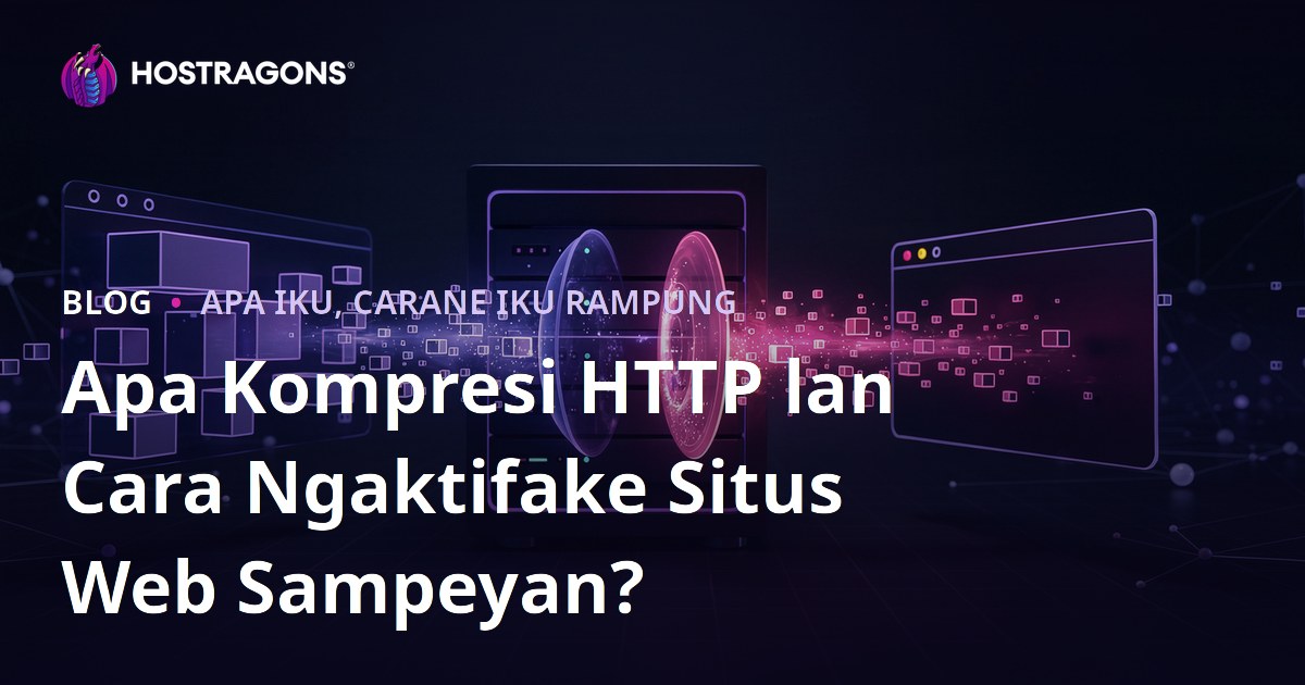Apa Kompresi HTTP lan Cara Ngaktifake Situs Web Sampeyan?