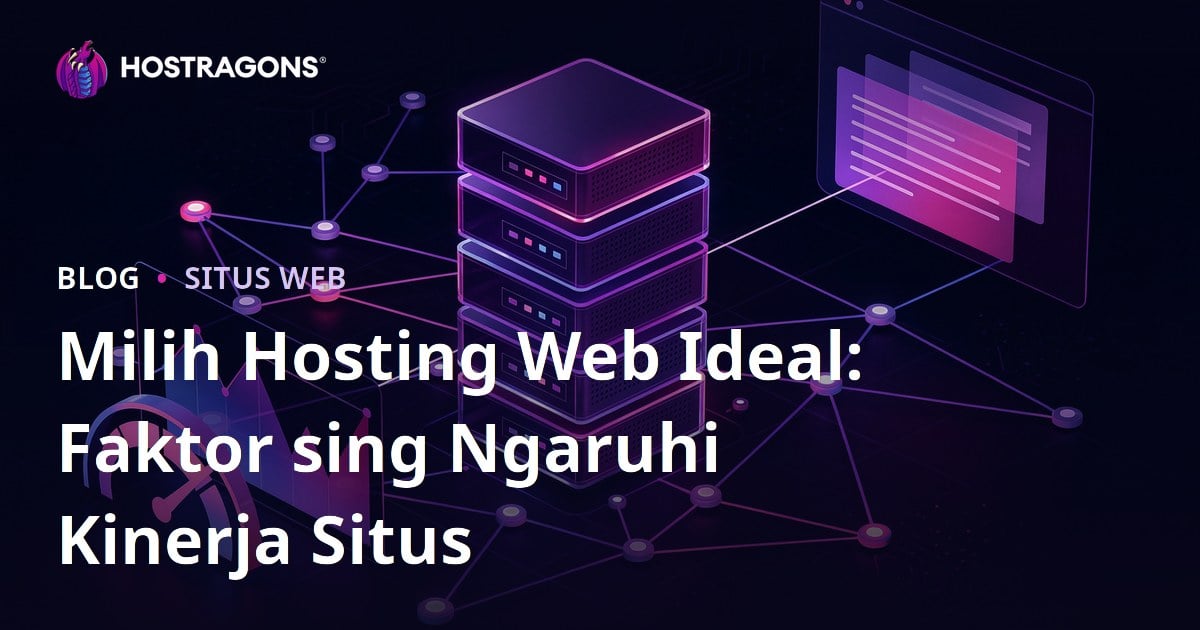 Milih Hosting Web Ideal: Faktor sing Ngaruhi Kinerja Situs