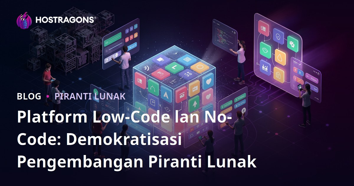 Platform Low-Code lan No-Code: Demokratisasi Pengembangan Piranti Lunak