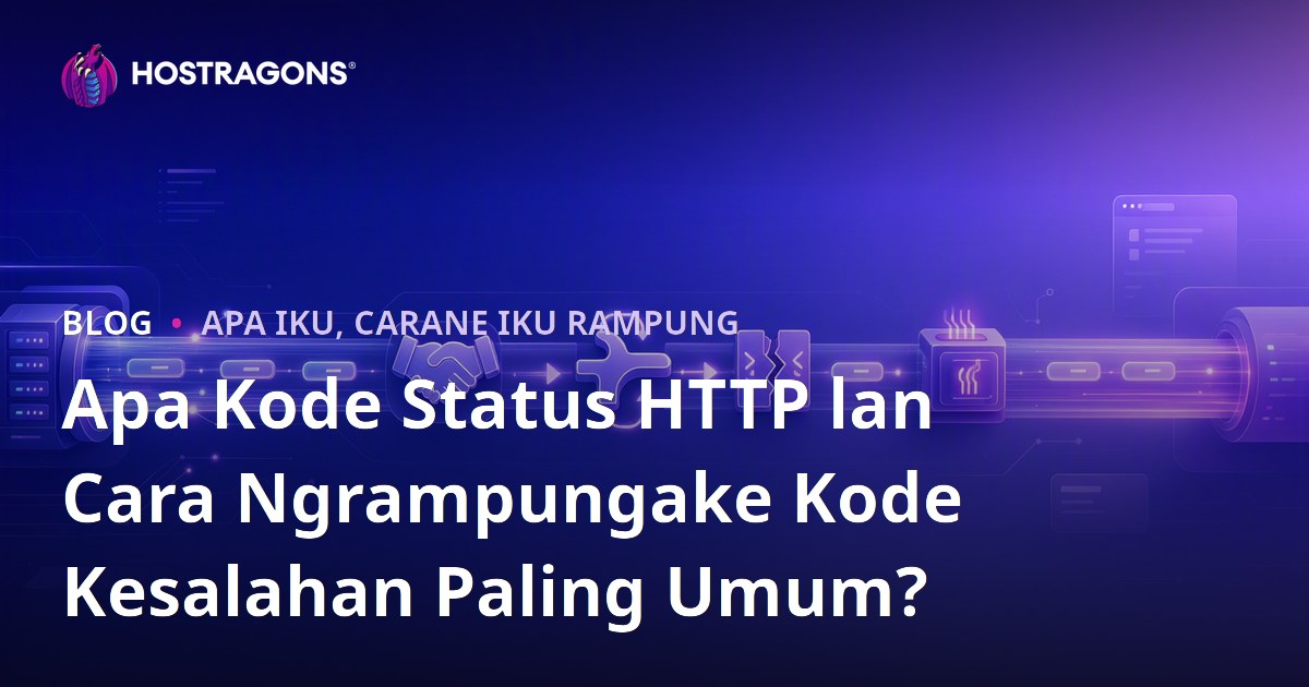 Apa Kode Status HTTP lan Cara Ngrampungake Kode Kesalahan Paling Umum?
