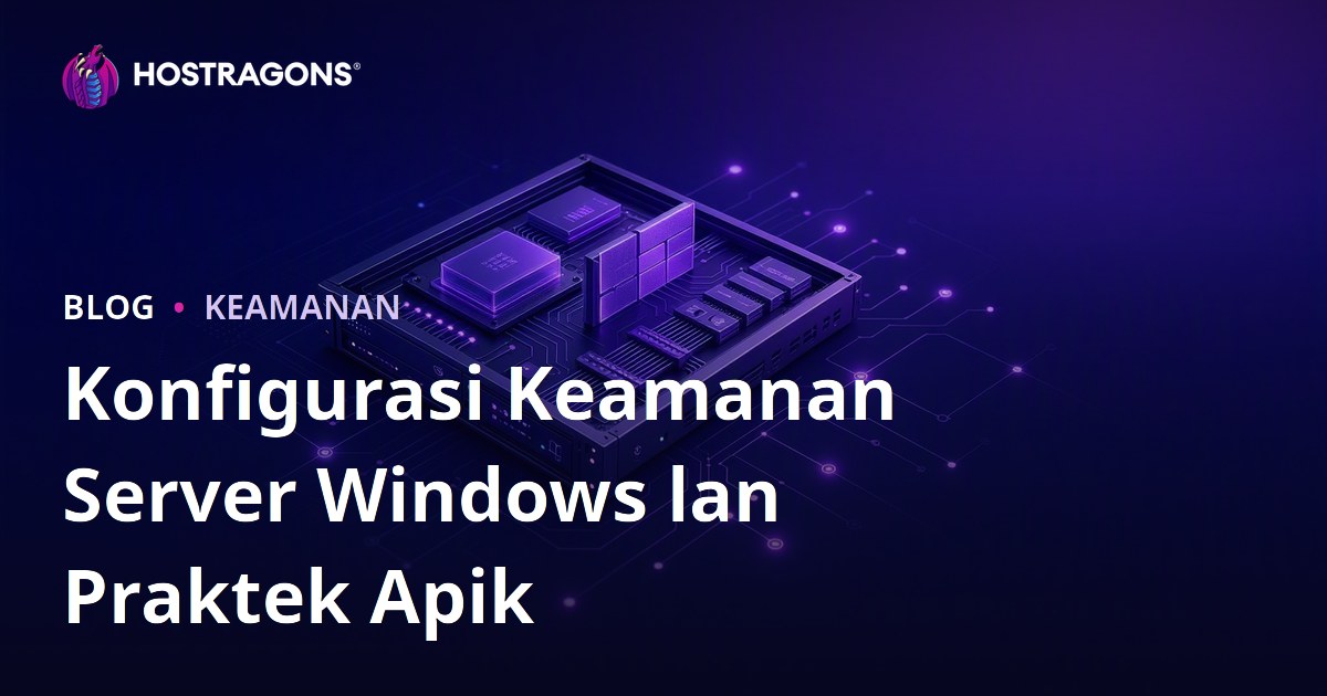 Konfigurasi Keamanan Server Windows lan Praktek Apik