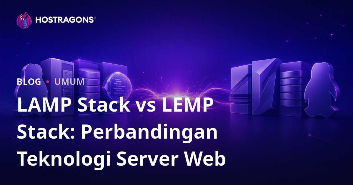 LAMP Stack vs LEMP Stack: Perbandingan Teknologi Server Web