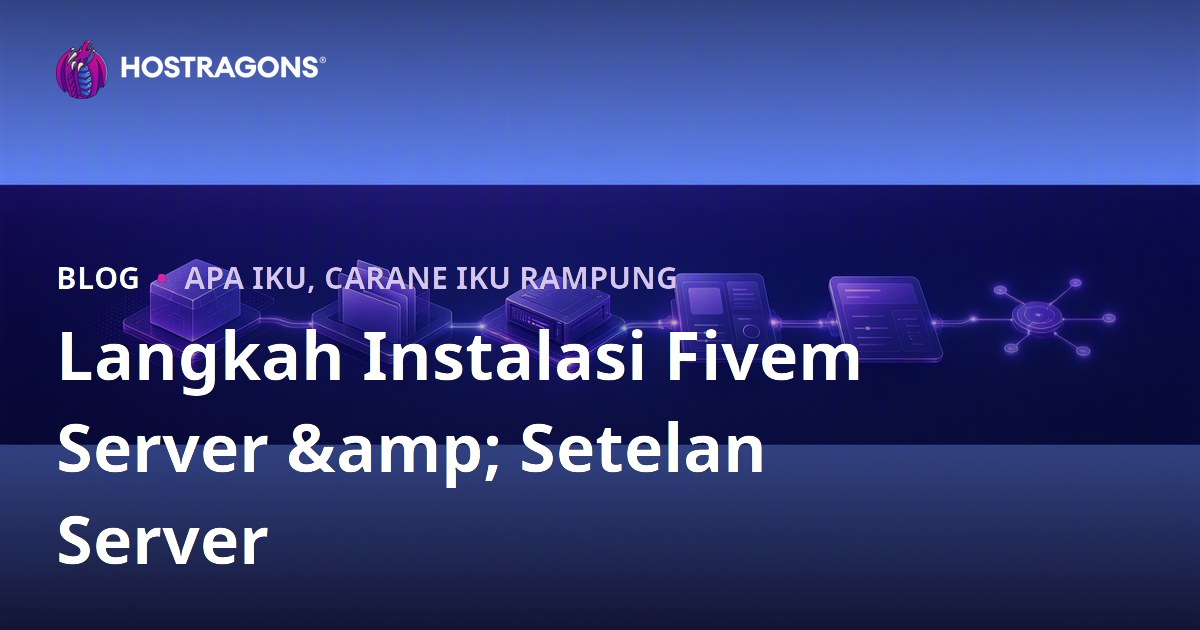 Langkah Instalasi Fivem Server & Setelan Server