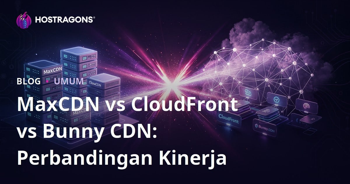 MaxCDN vs CloudFront vs Bunny CDN: Perbandingan Kinerja