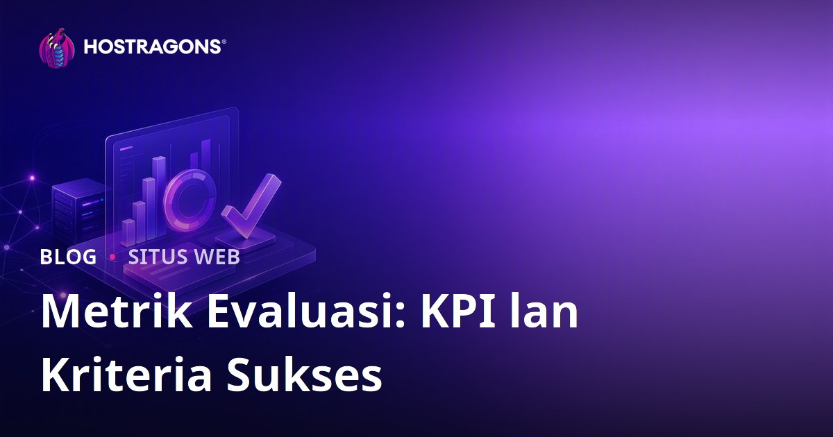 Metrik Evaluasi: KPI lan Kriteria Sukses