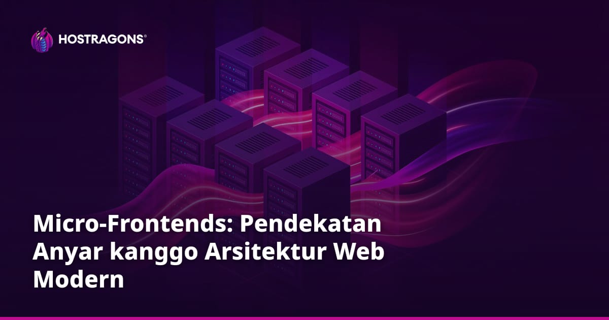 Micro-Frontends: Pendekatan Anyar kanggo Arsitektur Web Modern