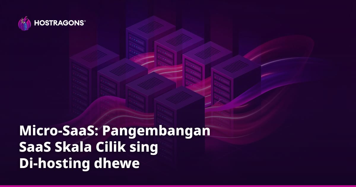 Micro-SaaS: Pangembangan SaaS Skala Cilik sing Di-hosting dhewe