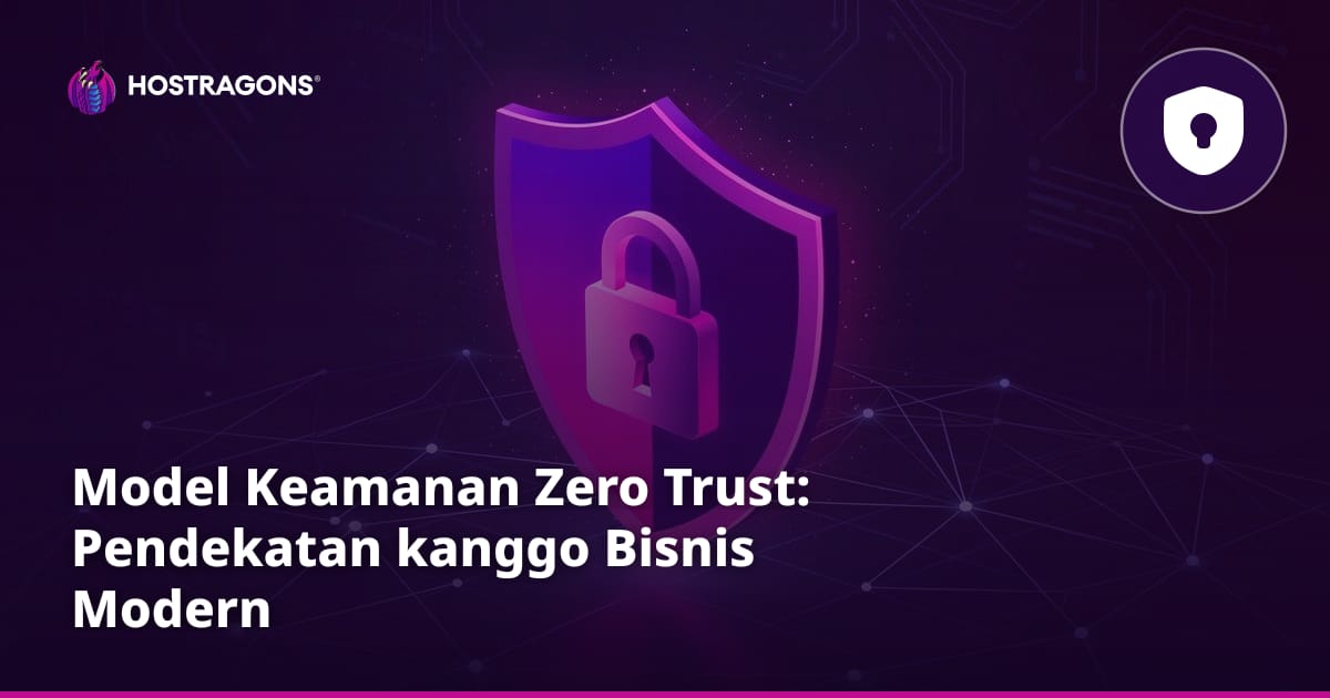 Model Keamanan Zero Trust: Pendekatan kanggo Bisnis Modern