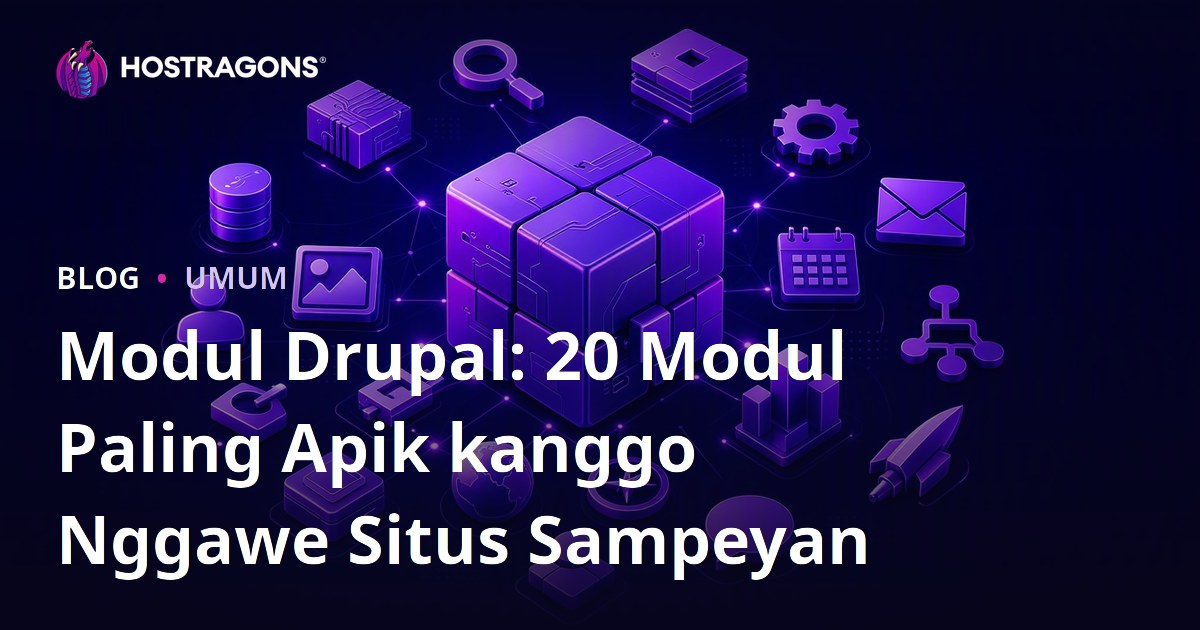 Modul Drupal: 20 Modul Paling Apik kanggo Nggawe Situs Sampeyan