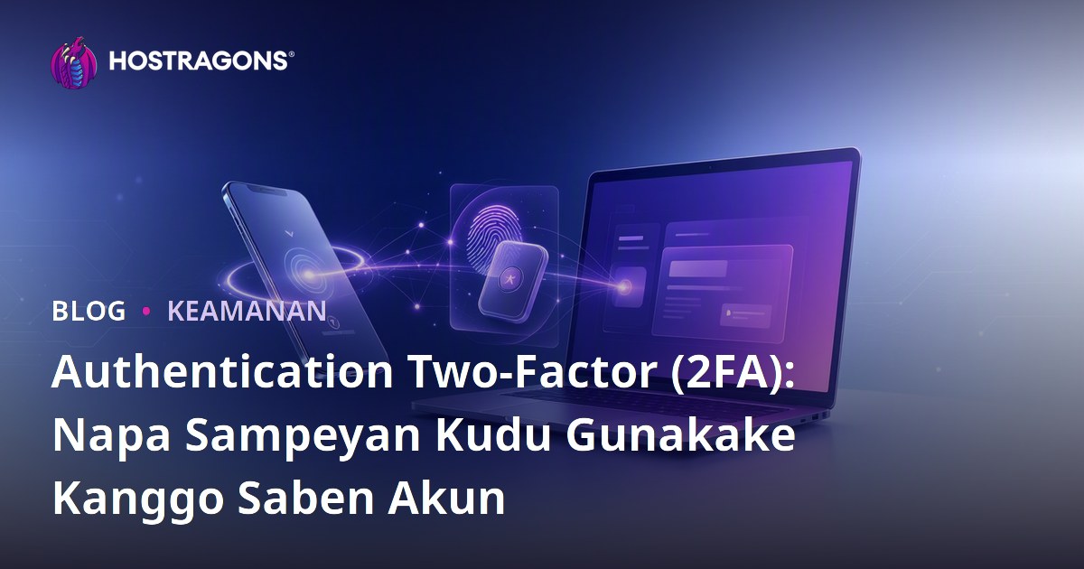 Authentication Two-Factor (2FA): Napa Sampeyan Kudu Gunakake Kanggo Saben Akun