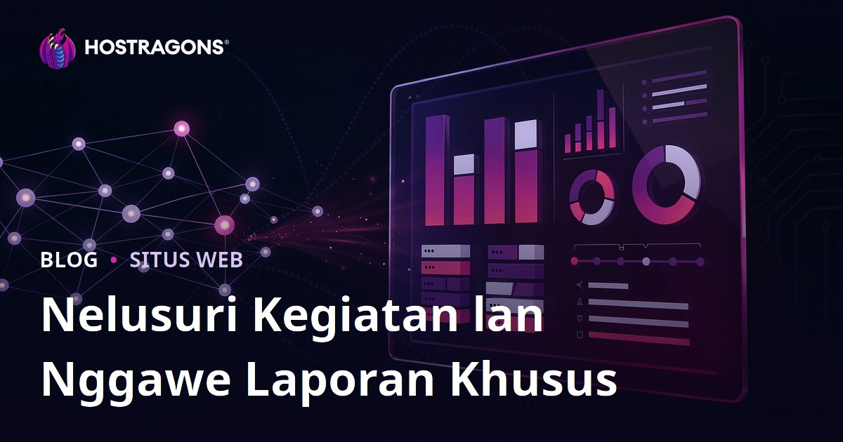 Nelusuri Kegiatan lan Nggawe Laporan Khusus