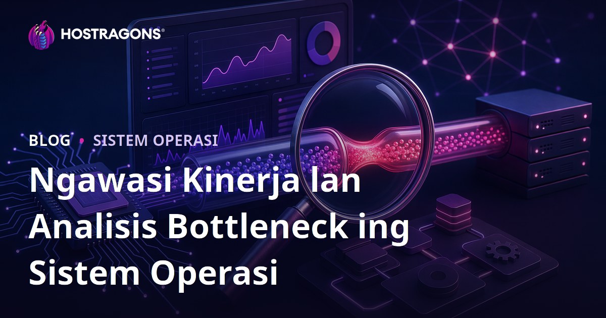 Ngawasi Kinerja lan Analisis Bottleneck ing Sistem Operasi