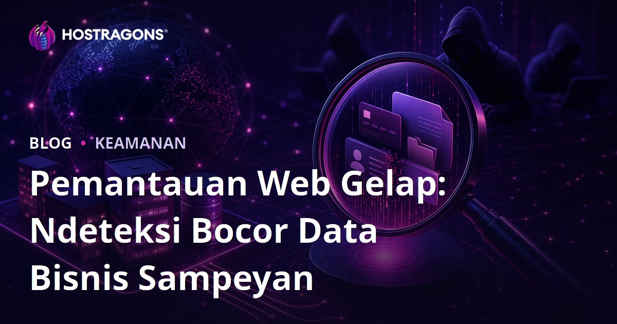 Pemantauan Web Gelap: Ndeteksi Bocor Data Bisnis Sampeyan