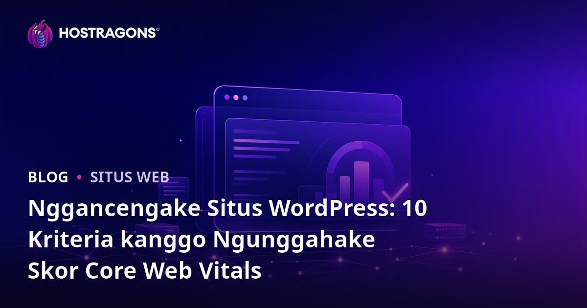 Nggancengake Situs WordPress: 10 Kriteria kanggo Ngunggahake Skor Core Web Vitals