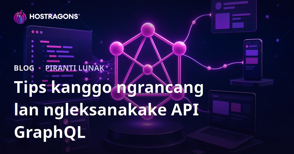 Tips kanggo ngrancang lan ngleksanakake API GraphQL