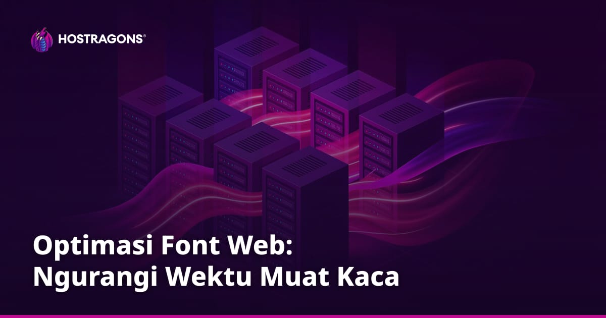 Optimasi Font Web: Ngurangi Wektu Muat Kaca