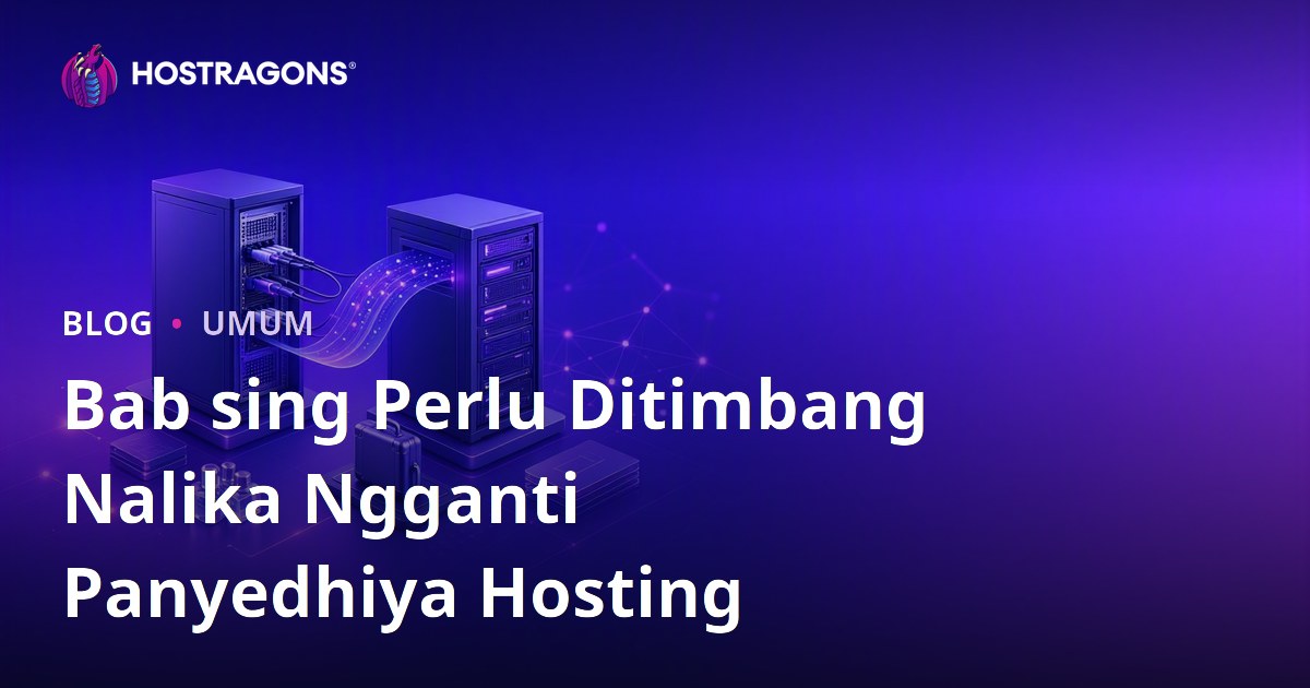 Bab sing Perlu Ditimbang Nalika Ngganti Panyedhiya Hosting