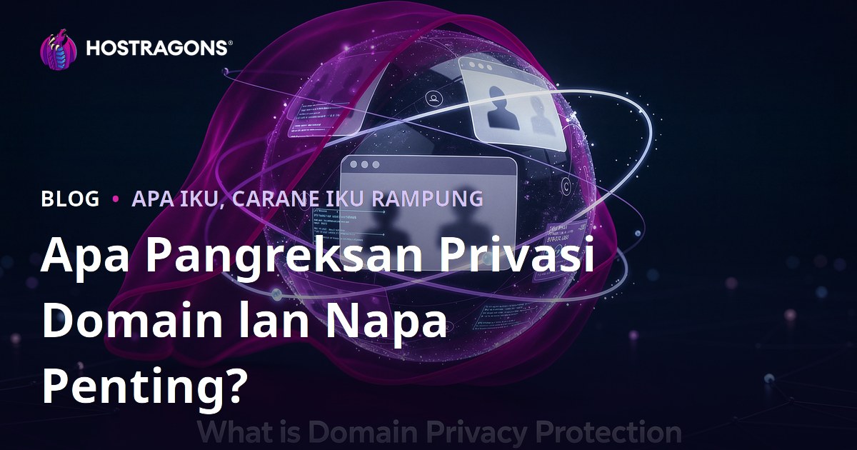 Apa Pangreksan Privasi Domain lan Napa Penting?