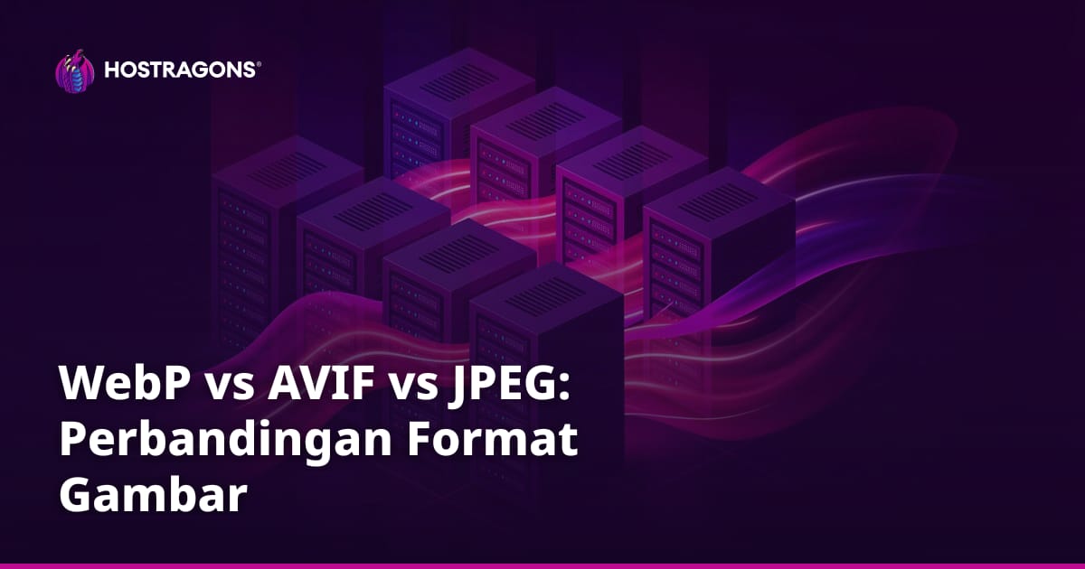 WebP vs AVIF vs JPEG: Perbandingan Format Gambar
