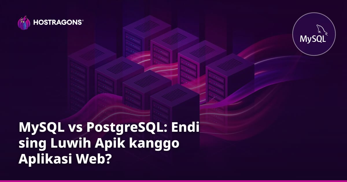 MySQL vs PostgreSQL: Endi sing Luwih Apik kanggo Aplikasi Web?
