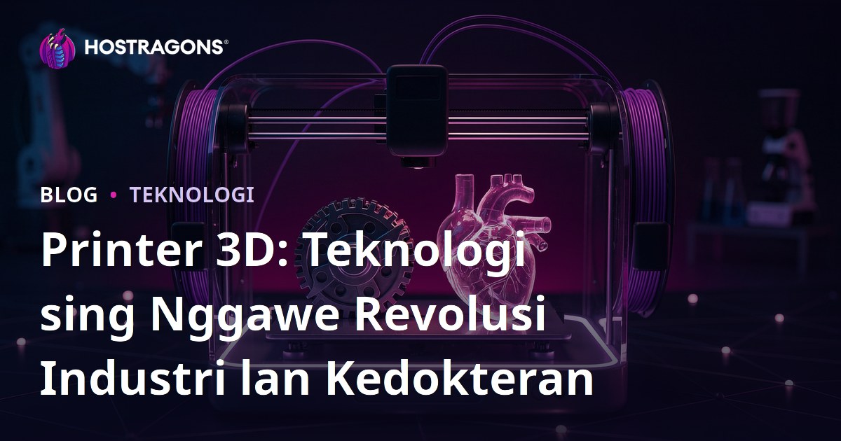 Printer 3D: Teknologi sing Nggawe Revolusi Industri lan Kedokteran