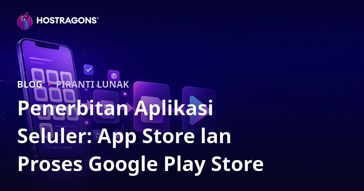 Penerbitan Aplikasi Seluler: App Store lan Proses Google Play Store