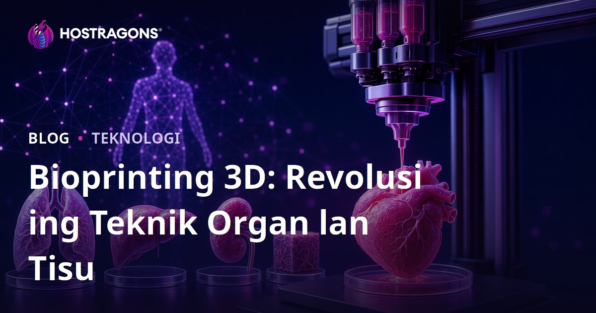 Bioprinting 3D: Revolusi ing Teknik Organ lan Tisu