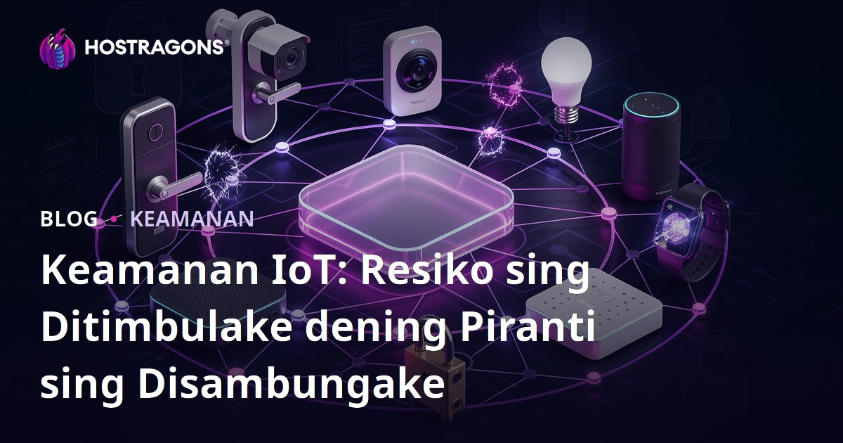 Keamanan IoT: Resiko sing Ditimbulake dening Piranti sing Disambungake