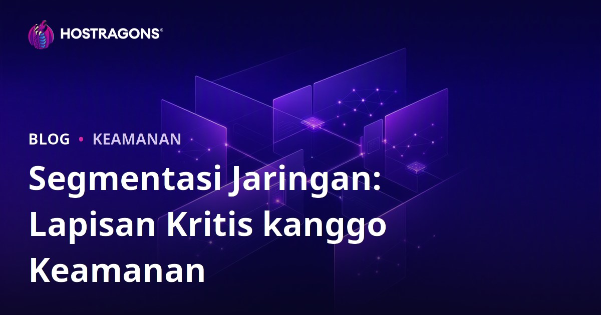 Segmentasi Jaringan: Lapisan Kritis kanggo Keamanan