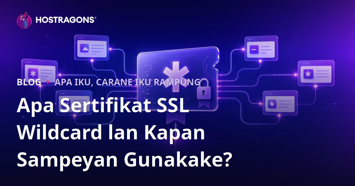 Apa Sertifikat SSL Wildcard lan Kapan Sampeyan Gunakake?
