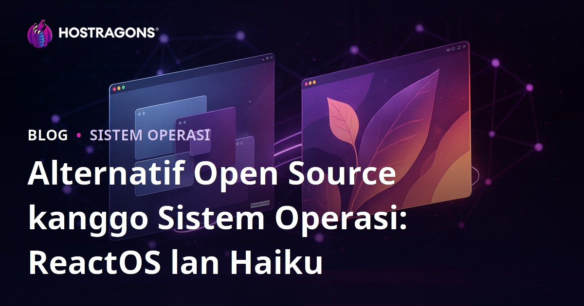 Alternatif Open Source kanggo Sistem Operasi: ReactOS lan Haiku