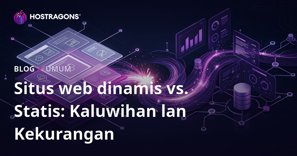 Situs web dinamis vs. Statis: Kaluwihan lan Kekurangan